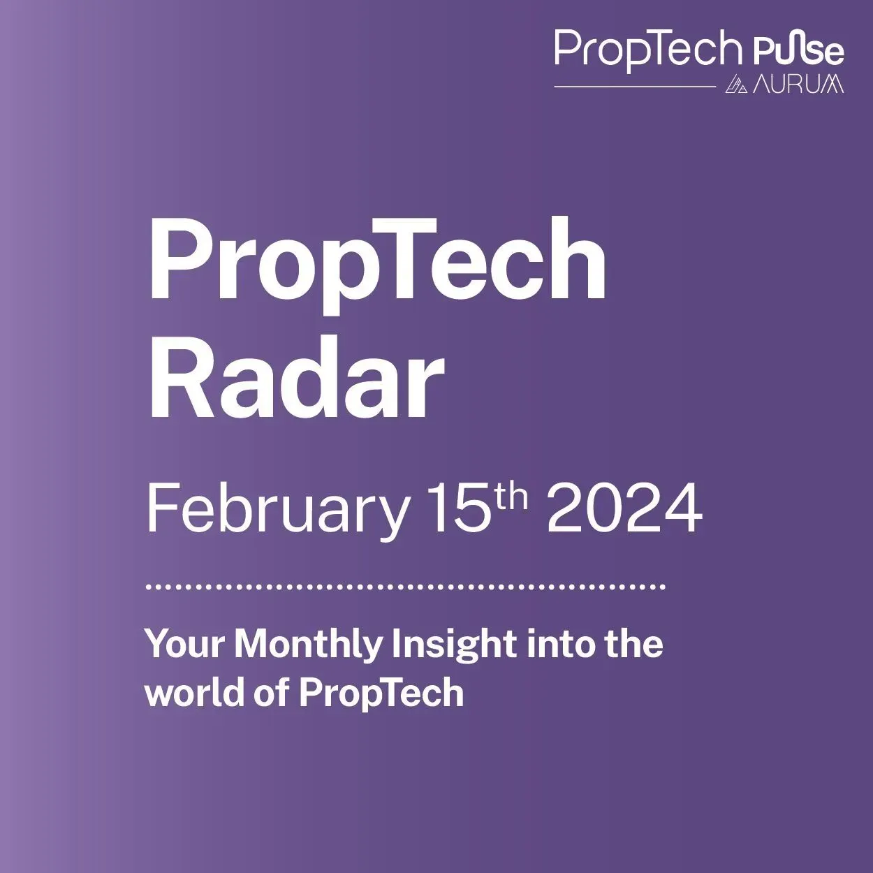 PropTech Radar | Your Fortnightly Insight into the world of PropTech covering Market Movers, Industry Insights and Aurum PropTech Spotlight