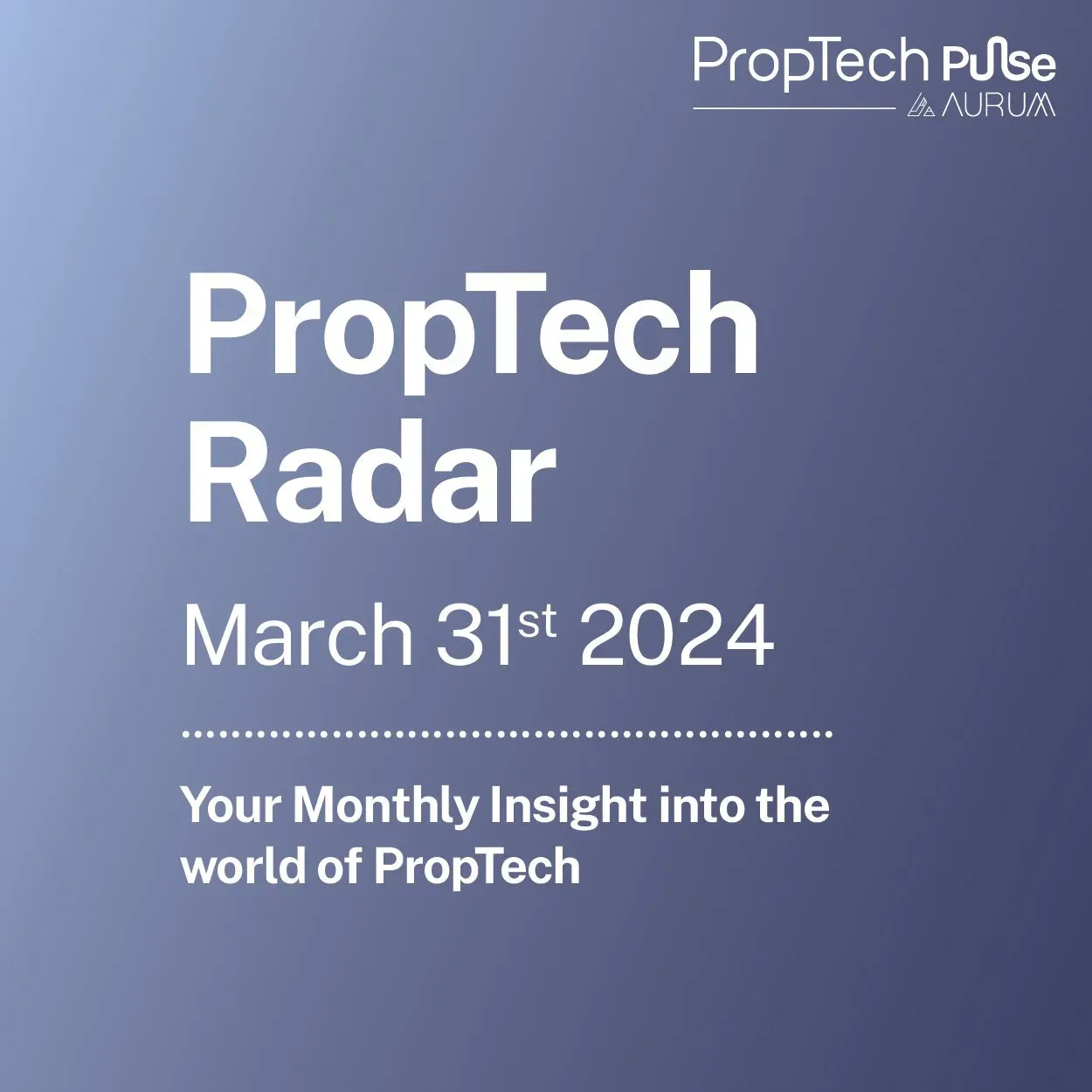 PropTech Radar | Your Fortnightly Insight into the world of PropTech covering Market Movers, Industry Insights and Aurum PropTech Spotlight
