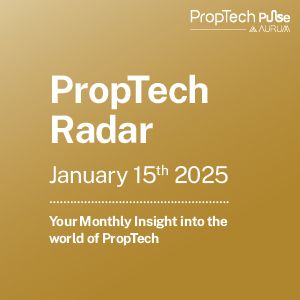 PropTech Radar Your Fortnightly Insight into the world of PropTech